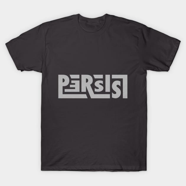 Persist! T-Shirt by designerra